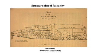 Structure plan of Patna city
Presented by
Ankit kumar (2016uar1618)
 