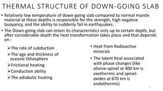 THERMAL STRUCTURE OF DOWN-GOING SLAB
• Relatively low temperature of down-going slab compared to normal mantle
material at...