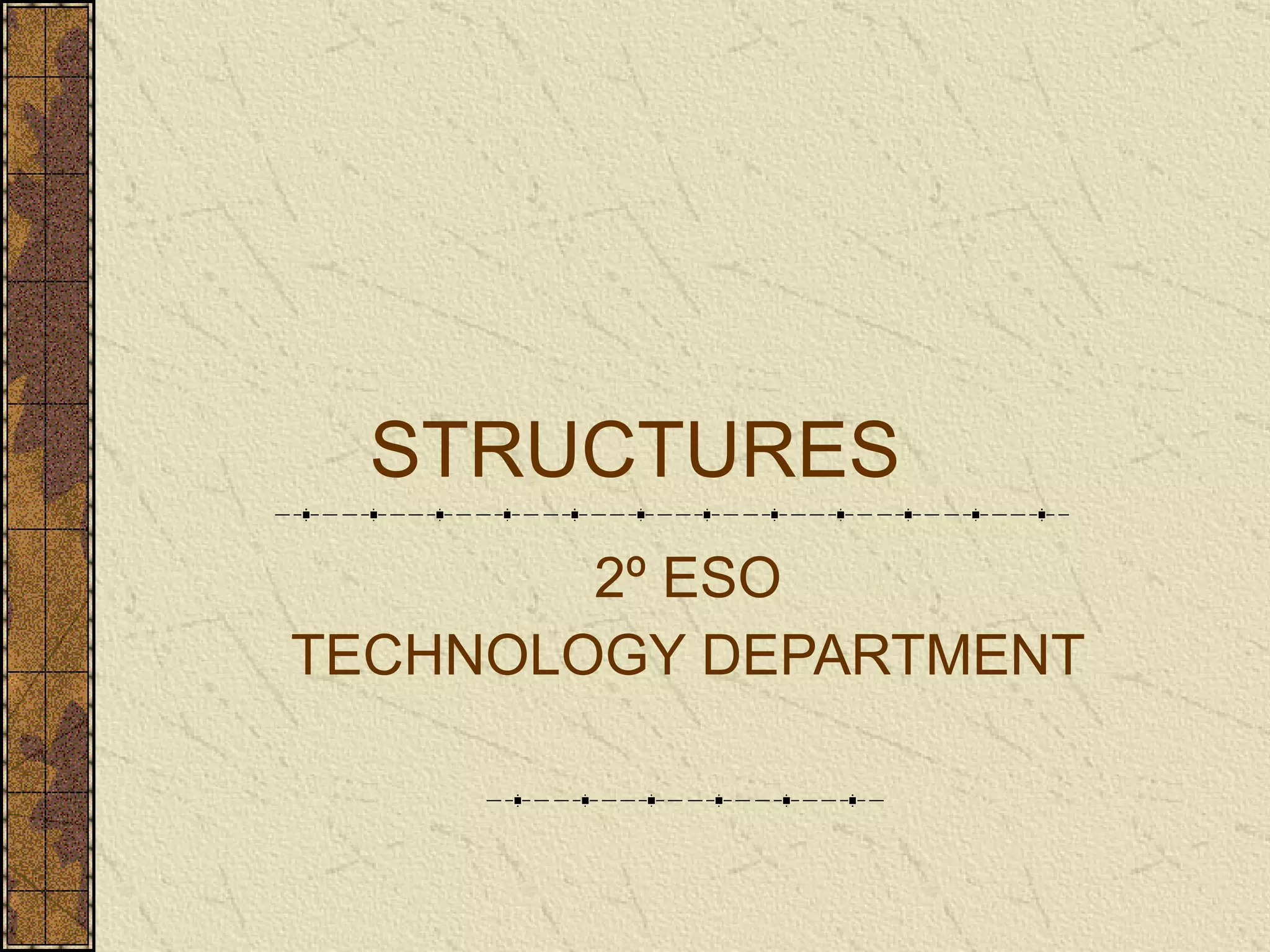 STRUCTURES 2º ESO TECHNOLOGY DEPAR T MENT 