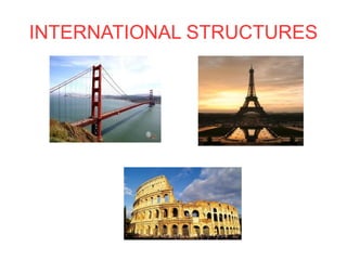INTERNATIONAL STRUCTURES 