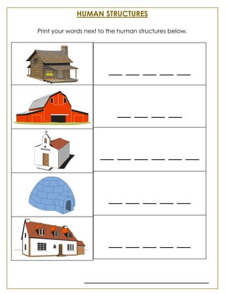 __ __ __ __ __
__ __ __ __
__ __ __ __ __ __
__ __ __ __ __
__ __ __ __ __
HUMAN STRUCTURES
Print your words next to the human structures below.
 