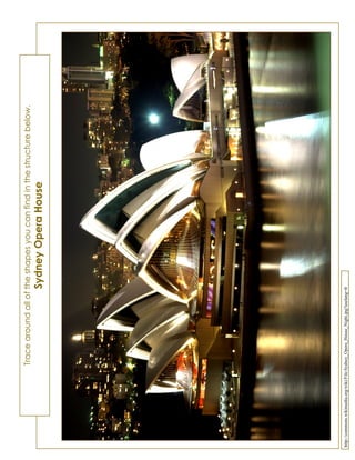 http://commons.wikimedia.org/wiki/File:Sydney_Opera_House_Night.jpg?uselang=fr
Tracearoundalloftheshapesyoucanfindinthestructurebelow.
SydneyOperaHouse
 