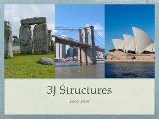 3J Structures
    2009-2010
 