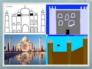 Taj Mahal
Tower of London