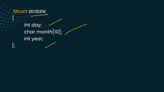Struct strdate
{
int day;
char month[10];
int year;
};
-
-
=
-
 