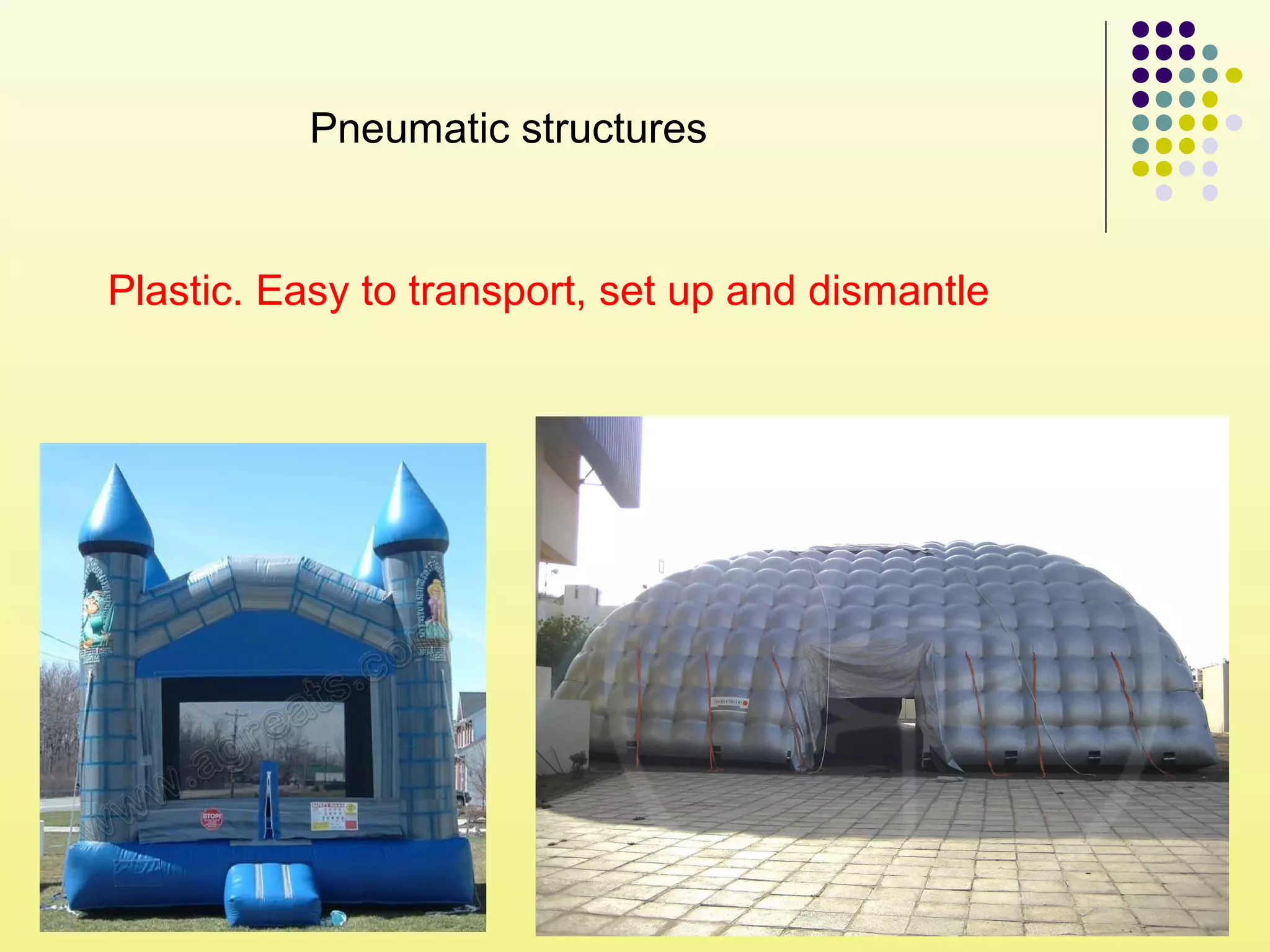 Pneumatic structures
Plastic. Easy to transport, set up and dismantle
 