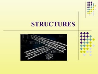 STRUCTURES
 