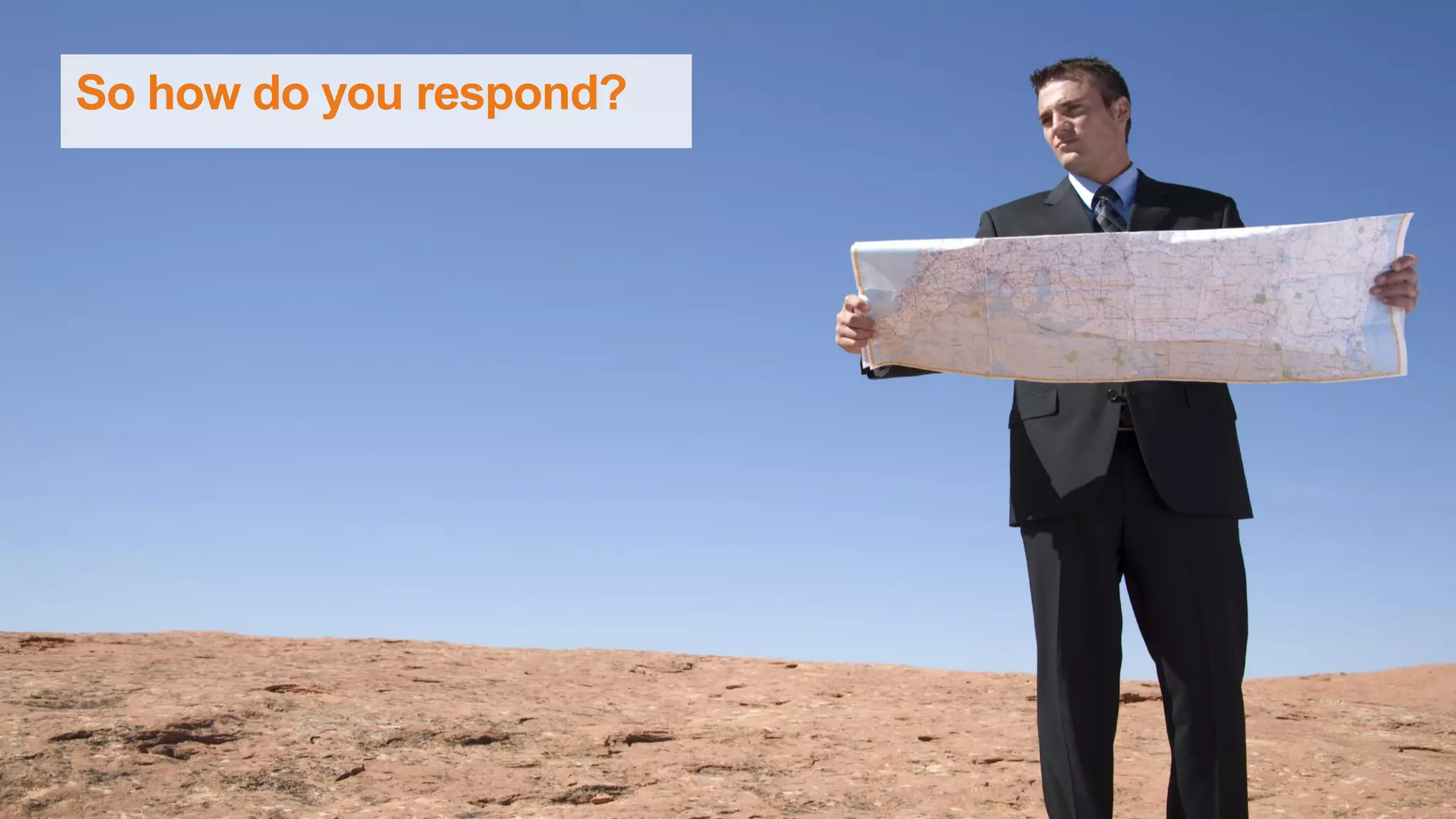 So how do you respond?
 