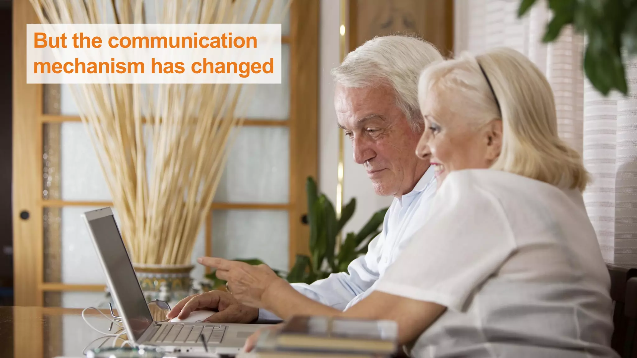 But the communication
mechanism has changed
 