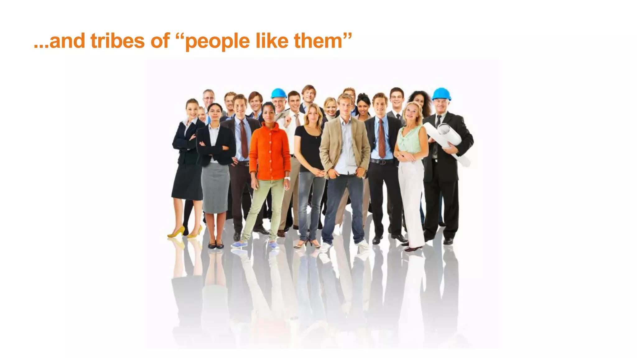 ...and tribes of “people like them”
 