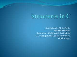Dr.J.Kalavathi.,M.Sc.,Ph.D.,
Assistant Professor
Department of Information Technology
V.V.Vanniaperumal College for Women,
Virudhunagar.
 