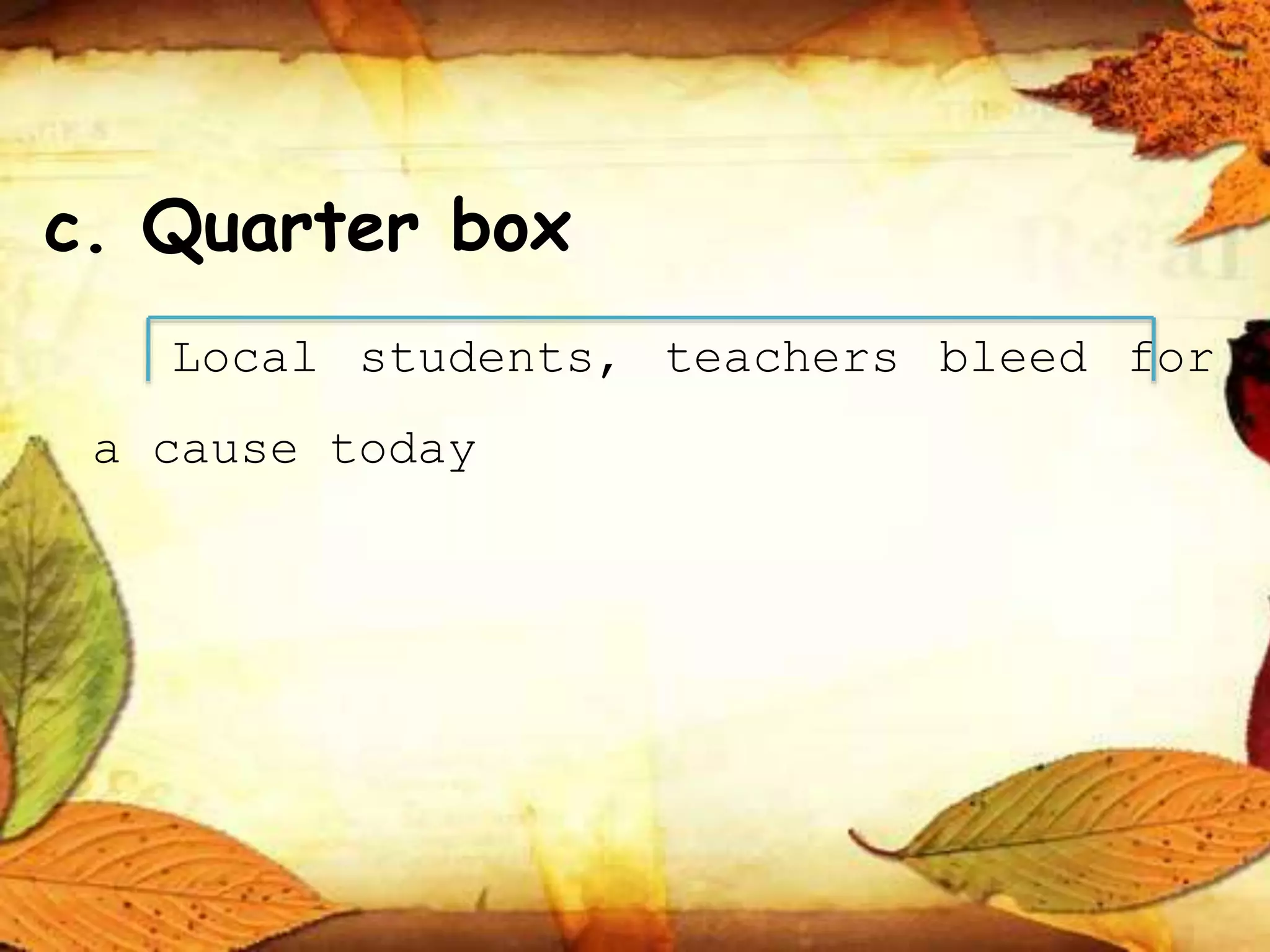 c. Quarter box
Local students, teachers bleed for
a cause today
 