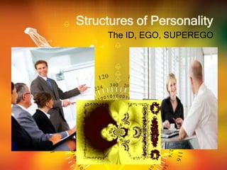 Structures of Personality
The ID, EGO, SUPEREGO
 