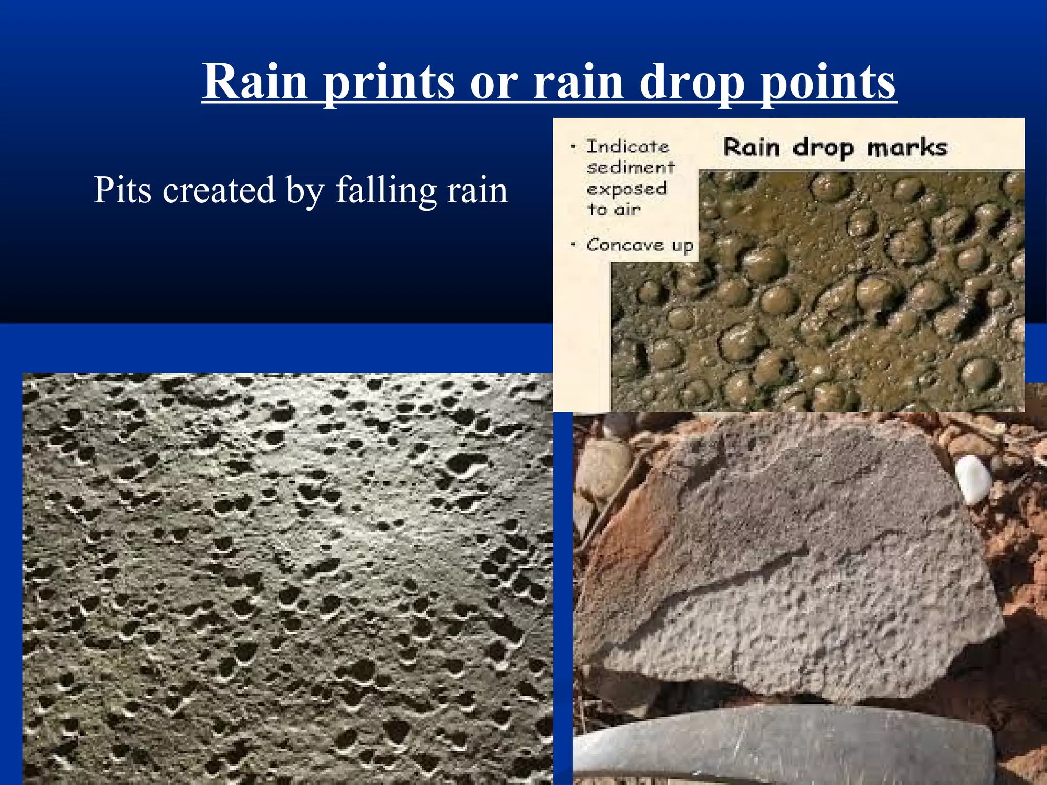 Rain prints or rain drop points
Pits created by falling rain
 