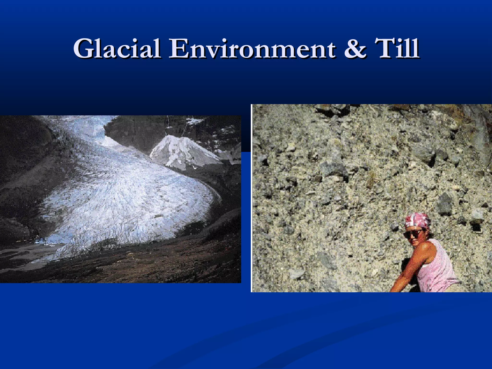 Glacial Environment & TillGlacial Environment & Till
 