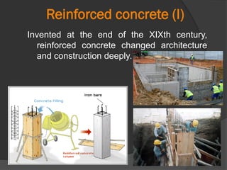 Reinforced concrete (I)
Invented at the end of the XIXth century,
reinforced concrete changed architecture
and construction deeply.
 