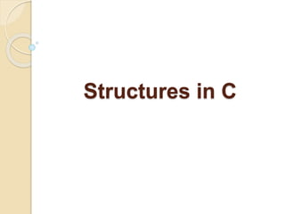 Structures in C
 