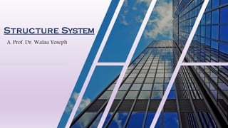 Structure System
A. Prof. Dr. Walaa Yoseph
 