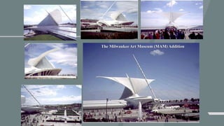 The Milwaukee Art Museum (MAM) Addition
 