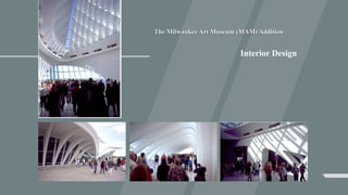 Interior Design
The Milwaukee Art Museum (MAM) Addition
 