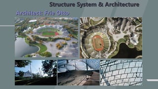 Structure System & Architecture
Architect: Frie Otto
 