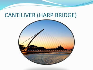 CANTILIVER (HARP BRIDGE)
 