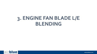 3. ENGINE FAN BLADE L/E
BLENDING
 