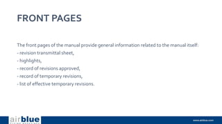 FRONT PAGES
The front pages of the manual provide general information related to the manual itself:
- revision transmittal sheet,
- highlights,
- record of revisions approved,
- record of temporary revisions,
- list of effective temporary revisions.
 