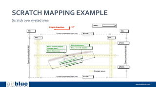 SCRATCH MAPPING EXAMPLE
Scratch over riveted area
 