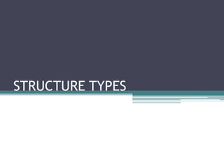 STRUCTURE TYPES

 