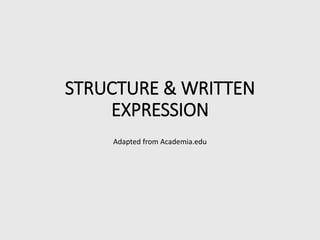 STRUCTURE & WRITTEN
EXPRESSION
Adapted from Academia.edu
 