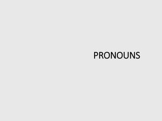 PRONOUNS
 