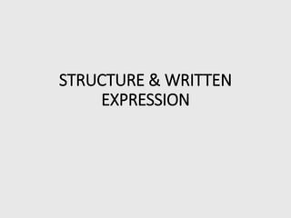 STRUCTURE & WRITTEN
EXPRESSION
 