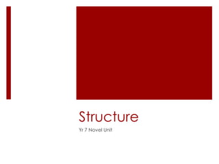 Structure Yr 7 Novel Unit 