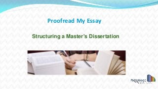 Proofread My Essay
Structuring a Master's Dissertation
 