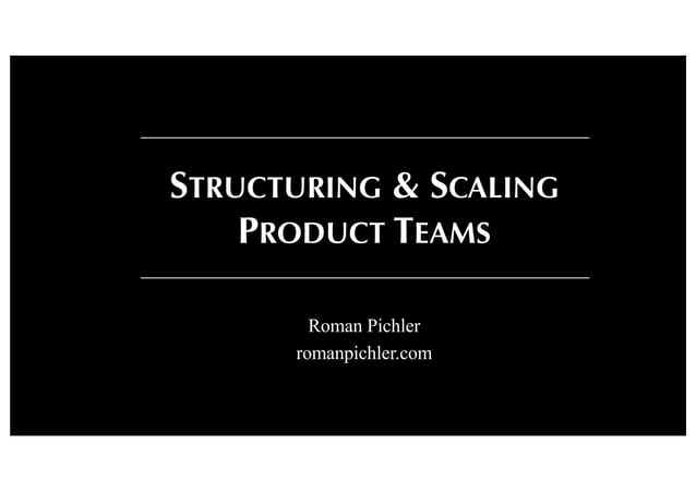 Structuring and Scaling Product Teams