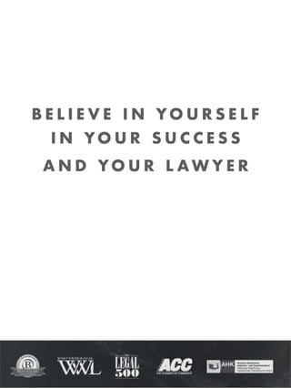 B E L I E V E I N YO U R S E L F
I N YO U R S U C C E S S
A N D YO U R L A W Y E R
3 8
 