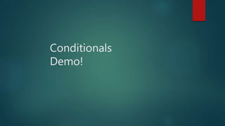 Conditionals
Demo!
 