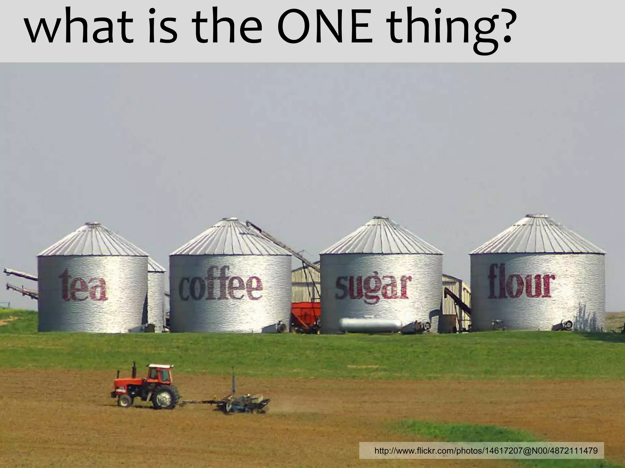 what is the ONE thing?




               http://www.flickr.com/photos/14617207@N00/4872111479
 