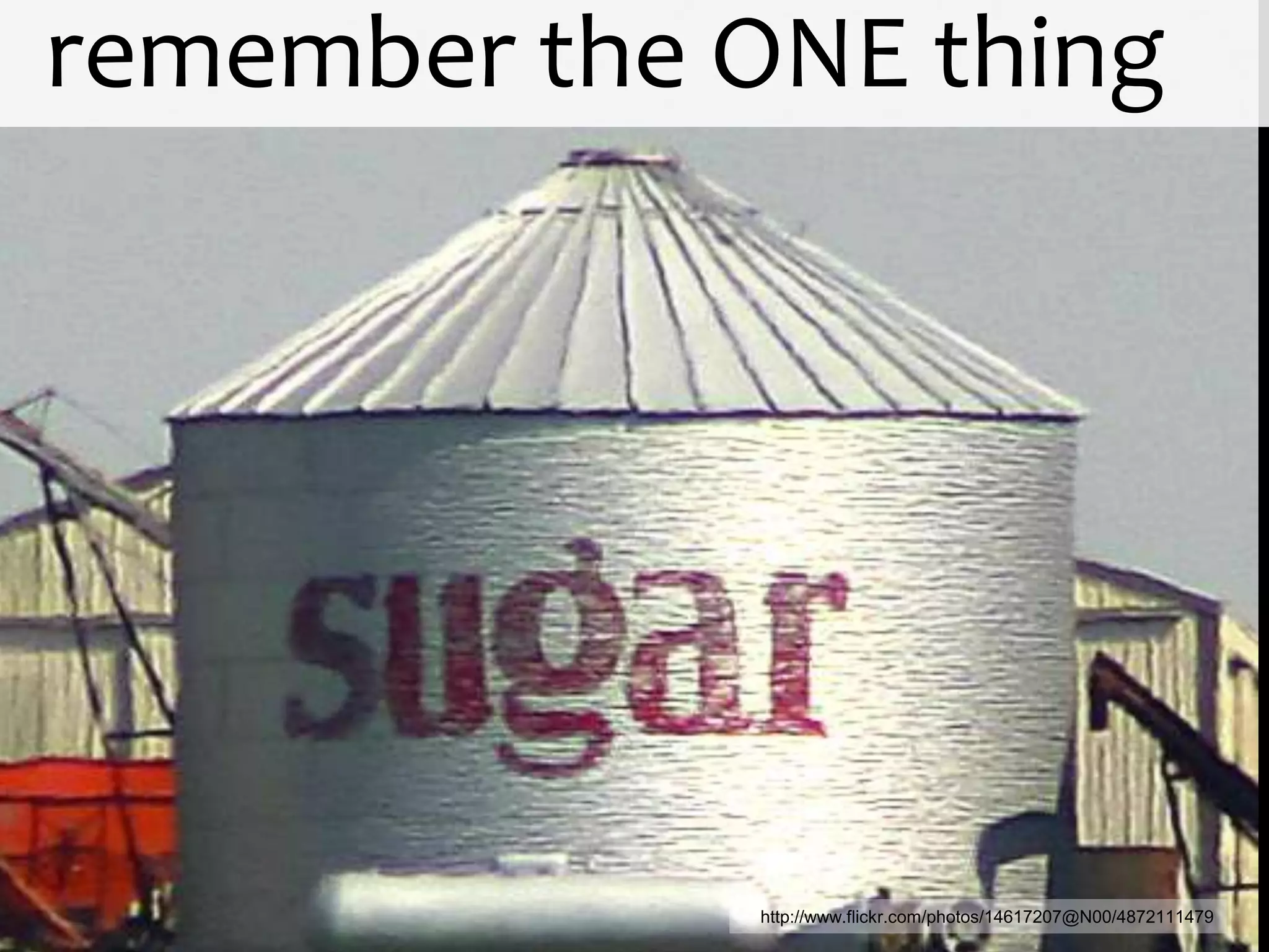 remember the ONE thing




              http://www.flickr.com/photos/14617207@N00/4872111479
 