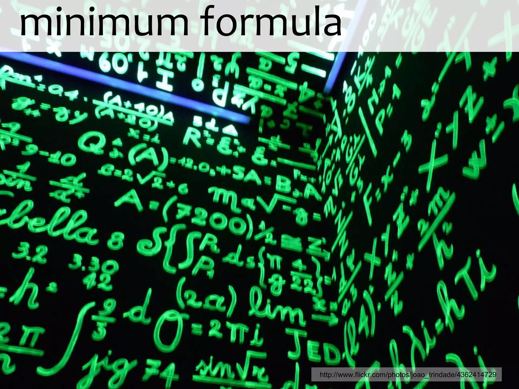 minimum formula




             http://www.flickr.com/photos/joao_trindade/4362414729
 