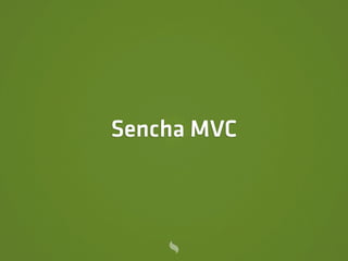 Sencha MVC
 