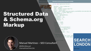 Structured Data
& Schema.org
Markup
Manuel Martinez – SEO Consultant
@MforManuel
manuelmartinez.biz
 