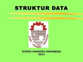 STRUKTUR DATA
STIMIK MARDIRA INDONESIA
2014
 