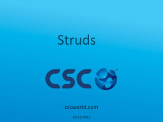 Struds



 cscworld.com
   15/12/2011
 
