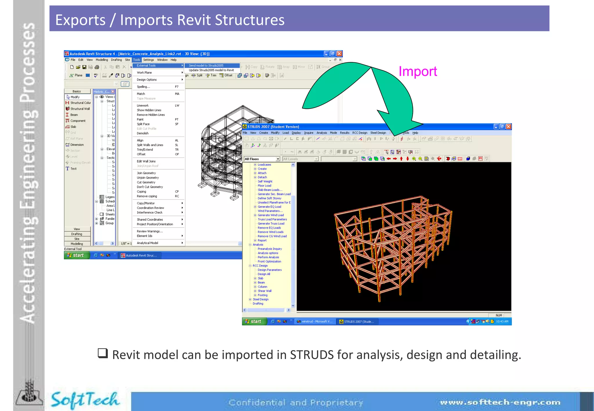 Exports / Imports Revit Structures Revit model can be imported in STRUDS for analysis, design and detailing. Import 