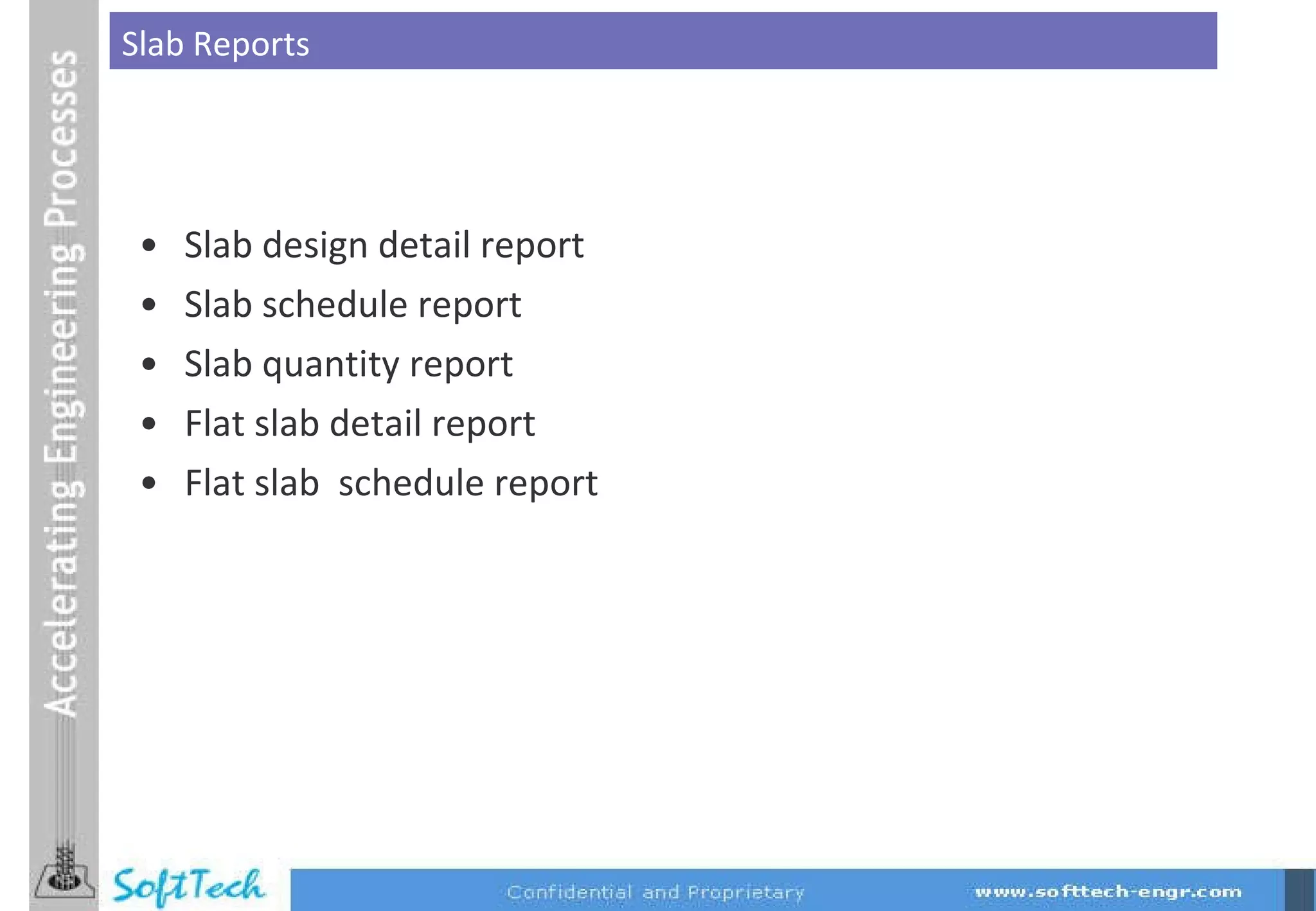 Slab design detail report  Slab schedule report Slab quantity report Flat slab detail report Flat slab  schedule report Slab Reports 