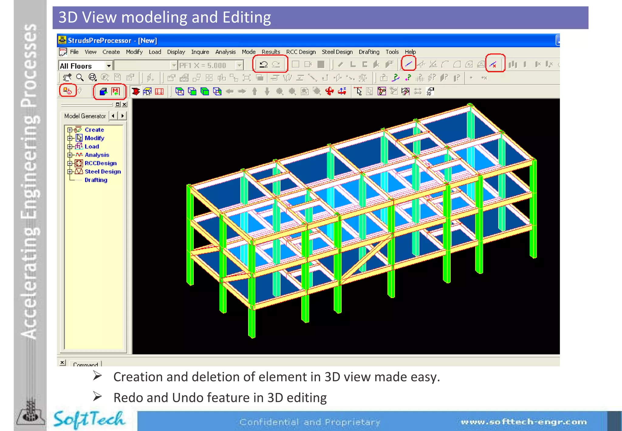 3D View modeling and Editing Creation and deletion of element in 3D view made easy. Redo and Undo feature in 3D editing 