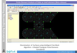 Finite Element Analysis of Slabs as shell element (Beta release)  Discretization  of  Surfaces using Intelligent Free Mesh Algorithm – 6 Noded Triangular Finite Elements Considered  