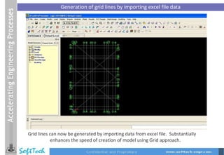 Generation of grid lines by importing excel file data Grid lines can now be generated by importing data from excel file.  Substantially enhances the speed of creation of model using Grid approach.  